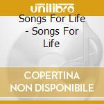 Songs For Life - Songs For Life cd
