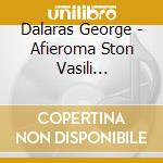 Dalaras George - Afieroma Ston Vasili Tsitsani - Oti Ki An Po Den Se Xehno (3 Cd) cd