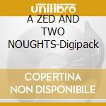 A ZED AND TWO NOUGHTS-Digipack cd musicale di O.S.T. by MICHEAL NYMAN