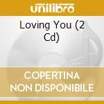 Loving You (2 Cd) cd