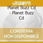 Planet Buzz Cd - Planet Buzz Cd cd