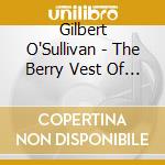 Gilbert O'Sullivan - The Berry Vest Of Gilbert O'Sullivan cd musicale di Gilbert O'sullivan