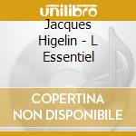 Jacques Higelin - L Essentiel cd musicale di Jacques Higelin