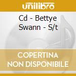 Cd - Bettye Swann - S/t cd musicale di BETTYE SWANN