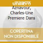 Aznavour, Charles-Une Premiere Dans cd