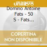 Domino Antoine Fats - 50 S - Fats Domino cd