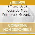 (Music Dvd) Riccardo Muti: Porpora / Mozart / Haydn cd musicale