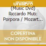 (Music Dvd) Riccardo Muti: Porpora / Mozart / Haydn cd
