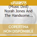(Music Dvd) Norah Jones And The Handsome Band - Live In 2004 cd musicale