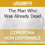 The Man Who Was Already Dead cd musicale di VENUS