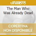 The Man Who Was Already Dead cd