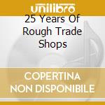 25 Years Of Rough Trade Shops cd