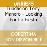 Fundacion Tony Manero - Looking For La Fiesta