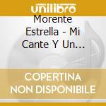 Morente Estrella - Mi Cante Y Un Poema cd musicale di Morente Estrella