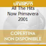All The Hits Now Primavera 2001 cd musicale di ARTISTI VARI