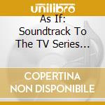 As If: Soundtrack To The TV Series (2 Cd) cd
