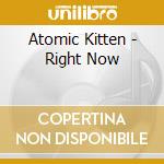 Atomic Kitten - Right Now cd