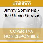 Jimmy Sommers - 360 Urban Groove cd