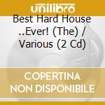Best Hard House ..Ever! (The) / Various (2 Cd)