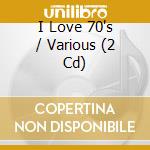 I Love 70's / Various (2 Cd) cd
