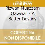 Rizwan-Muazzam Qawwali - A Better Destiny cd