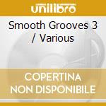 Smooth Grooves 3 / Various cd