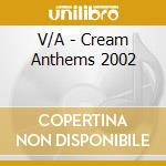 V/A - Cream Anthems 2002 cd