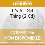 It's A...Girl Thing (2 Cd) cd musicale di Various