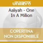 Aaliyah - One In A Million cd musicale di AALIYAH (1°ALBUM)