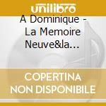 A Dominique - La Memoire Neuve&la Fossete 2c (2 Cd) cd musicale di A Dominique