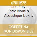 Liane Foly - Entre Nous & Acoustique Box (2 Cd) cd