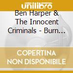 Ben Harper & The Innocent Criminals - Burn To Shine / The Will To Live (2 Cd) cd musicale di HARPER BEN