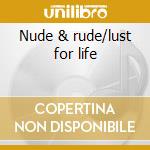 Nude & rude/lust for life cd musicale