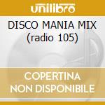 DISCO MANIA MIX (radio 105) cd