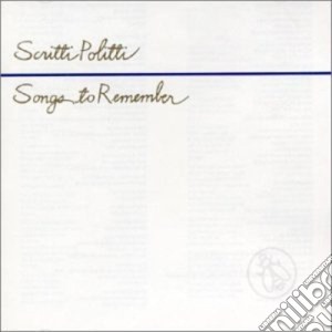 Scritti Politti - Songs To Remember cd musicale di Politti Scritti