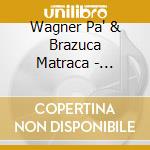 Wagner Pa' - Brazuca Matraca cd musicale di WAGNER PA'