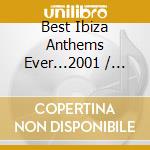 Best Ibiza Anthems Ever...2001 / Various cd musicale di Artisti Vari