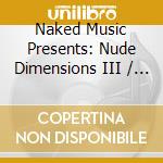 Naked Music Presents: Nude Dimensions III / Various cd