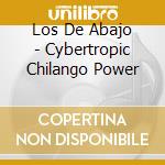 Los De Abajo - Cybertropic Chilango Power cd musicale di LOS DE ABAJO