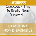 Crackout - This Is Really Neat [Limited Edition] cd musicale di Crackout