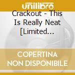 Crackout - This Is Really Neat [Limited Edition] cd