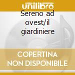 Sereno ad ovest/il giardiniere cd