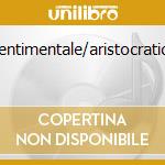 Sentimentale/aristocratica cd