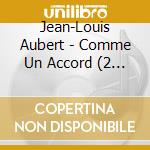 Jean-Louis Aubert - Comme Un Accord (2 Cd) cd musicale di Aubert Jean