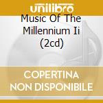 Music Of The Millennium Ii (2cd) cd musicale di ARTISTI VARI