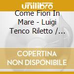 Come Fiori In Mare - Luigi Tenco Riletto / Various cd musicale di ARTISTI VARI