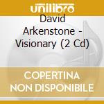 David Arkenstone - Visionary (2 Cd) cd musicale di ARKENSTONE DAVID