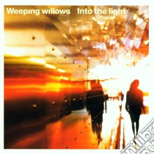 Weeping Willows - Into The Light cd musicale di WEEPING WILLOWS