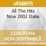 All The Hits Now 2002 Italia cd musicale di ARTISTI VARI