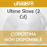 Ultime Slows (2 Cd) cd